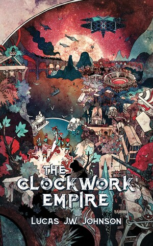 The Clockwork Empire by Lucas J.W. Johnson
