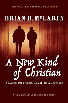 A New Kind of Christian: A Tale of Two Friends on a Spiritual Journey by Brian D. McLaren
