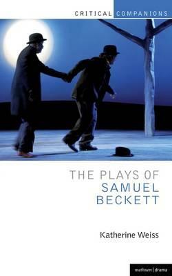 The Plays of Samuel Beckett by Katherine Weiss