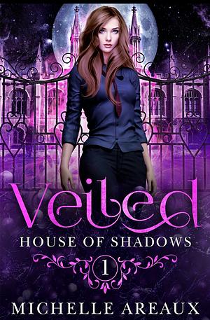Veiled (The House of Shadows #1) by Michelle Areaux