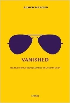 Vanished: The Mysterious Disappearance of Mustafa Ouda by Ahmed Masoud