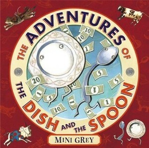 The Adventures of the Dish and the Spoon by Mini Grey