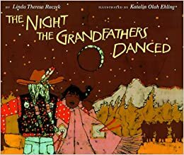 The Night the Grandfathers Danced by Linda Theresa Raczek