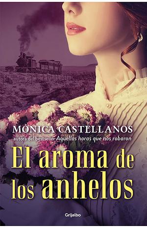 El aroma de los anhelos by Mónica Castellanos