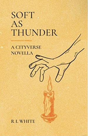 Soft as Thunder by R.L. White