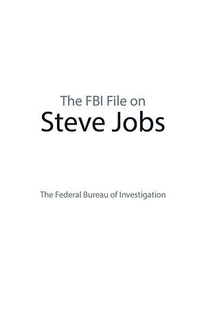 The FBI File on Steve Jobs by The Federal Bureau of Investigation