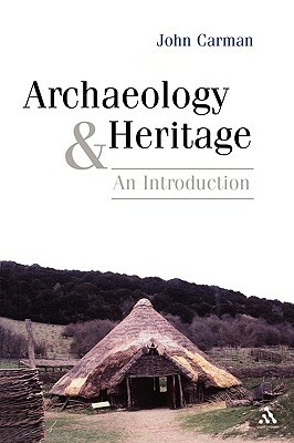 Archaeology and Heritage by John Carman