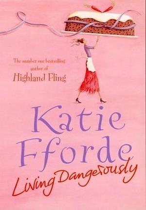 Living Dangerously: The feel-good escapist rom com from the Sunday Times bestselling author by Katie Fforde, Katie Fforde