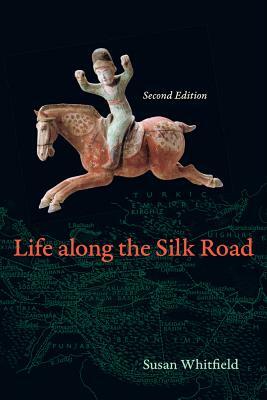 Life Along the Silk Road: Second Edition by Susan Whitfield