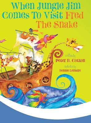 When Jungle Jim Comes to Visit Fred the Snake by Peter B. Cotton