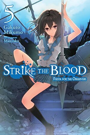 Strike the Blood, Vol. 5: Fiesta for the Observers by Gakuto Mikumo