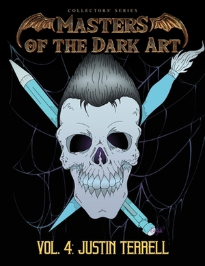 Masters of the Dark Art Vol. 4: Justin Terrell by Justin Terrell