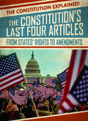 The Constitution's Last Four Articles: From States' Rights to Amendments by Sarah Machajewski
