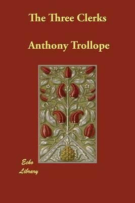 The Three Clerks by Anthony Trollope