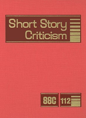 Short Story Criticism, Volume 112 by 