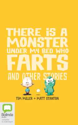 There Is a Monster Under My Bed Who Farts and Other Stories by Matt Stanton, Tim Miller