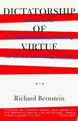 Dictatorship of Virtue: How the Battle Over Multiculturalism Is Reshaping Our Schools, Our Country, and Our Lives by Richard Bernstein