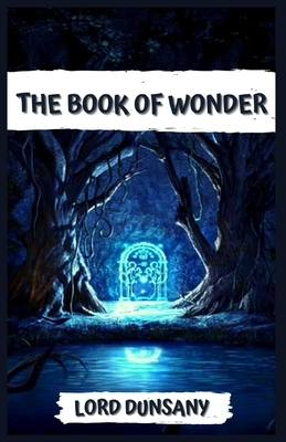 The Book of Wonder: Illustrated by Lord Dunsany