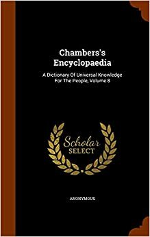 Chambers's Encyclopaedia - A dictionary of Universal Knowledge for the People Volume VIII by Robert Chambers