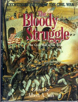 The Bloody Struggle: The Civil War In The East, 1862 by Albert A. Nofi