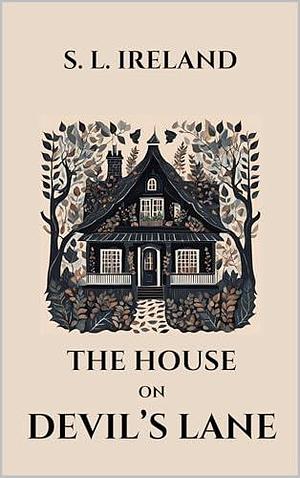 The House on Devil's Lane by S.L. Ireland, S.L. Ireland, Sandra Ireland