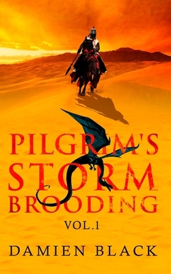 Pilgrim's Storm Brooding Volume 1: A Dark Fantasy Epic by Damien Black