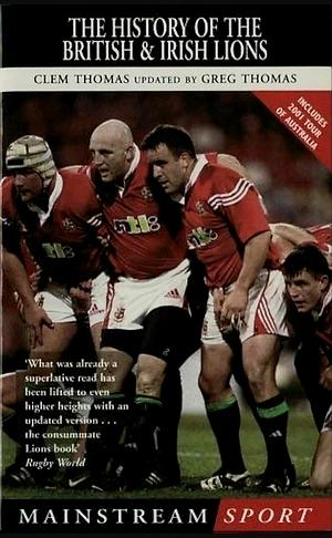 The History of the British and Irish Lions by Greg Thomas, Clem Thomas