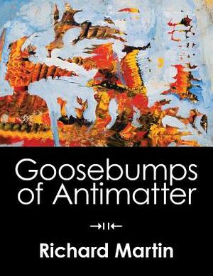 Goosebumps of Antimatter by Richard Martin