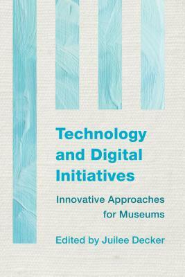 Technology and Digital Initiatives: Innovative Approaches for Museums by 