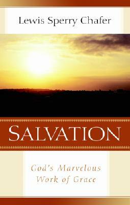 Salvation: God's Marvelous Work of Grace by Lewis Sperry Chafer