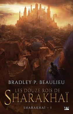 Les Douze Rois de Sharakhaï by Bradley P. Beaulieu