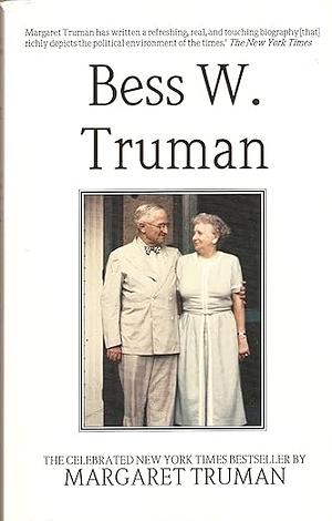 Bess W. Truman by Margaret Truman