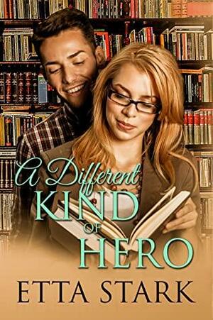 A Different Kind of Hero by Etta Stark