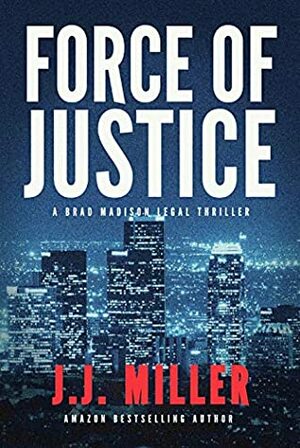 Force of Justice by J.J. Miller