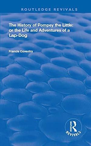 The History of Pompey the Little: Or The Life and Adventures of a Lap-Dog by Robert Adams Day, Francis Coventry, Francis Coventry