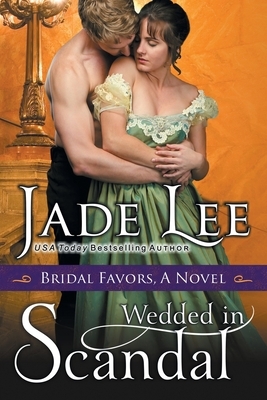 Wedded in Scandal (A Bridal Favors Novel) by Jade Lee