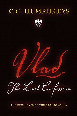 Vlad: The Last Confession by C.C. Humphreys