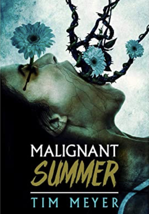 Malignant Summer by Tim Meyer