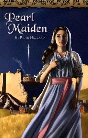 Pearl Maiden: A Tale on the Fall of Jerusalem by H. Rider Haggard