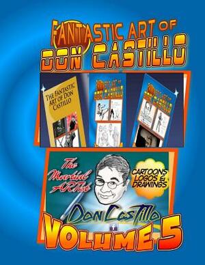 The Fantastic Art of Don Castillo Vol.5: More Art from: 'The Martial ARTist' Don Castillo by Don Castillo