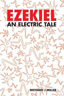 Ezekiel: An Electric Tale by Richard J. Miller