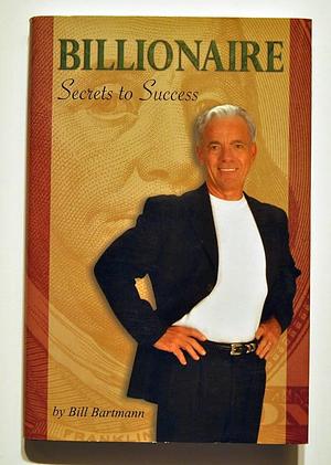 Billionaire Secrets to Success by Bill Bartmann, Bill Bartmann