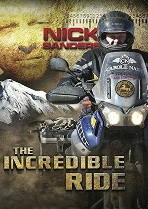 The Incredible Ride: A Record Breaking Motorcycle Ride the length of the Americas by Nick Sanders