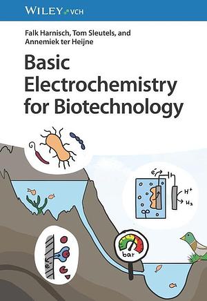 Basic Electrochemistry for Biotechnology by Falk Harnisch, Tom Sleutels, Annemiek ter Heijne