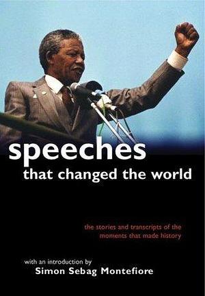 Speeches That Changed the World by Simon Sebag Montefiore, Simon Sebag Montefiore