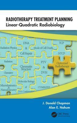 Radiotherapy Treatment Planning: Linear-Quadratic Radiobiology by Alan E. Nahum, J. Donald Chapman