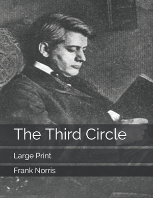 The Third Circle: Large Print by Frank Norris
