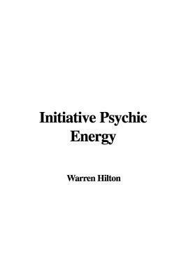 Initiative Psychic Energy by Warren Hilton