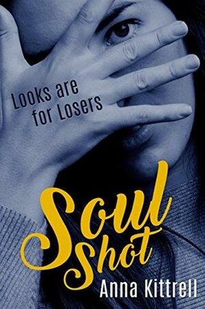 Soul Shot: Looks are for Losers by Anna Kittrell