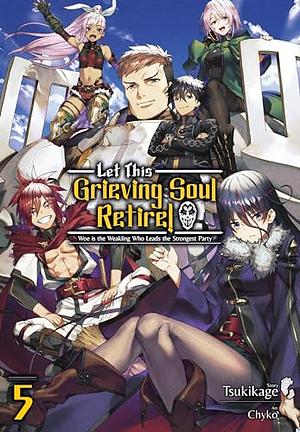 Let This Grieving Soul Retire: (Light Novel) Volume 5 by Tsukikage